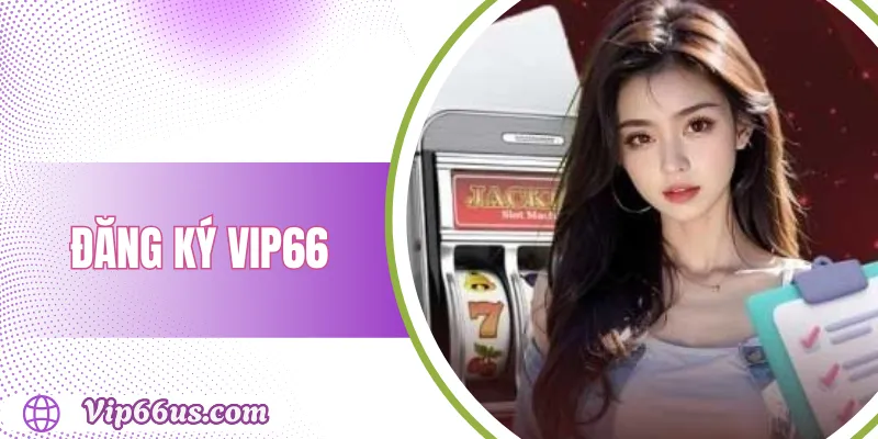 Đăng ký VIP66: Hướng dẫn chi tiết và nhận ưu đãi hấp dẫn 1 Đăng ký VIP66