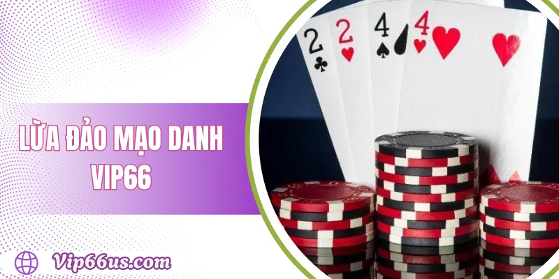 Cảnh Báo Lừa Đảo Mạo Danh Vip66 – Cách Phòng Tránh 1 Lừa Đảo Mạo Danh Vip66
