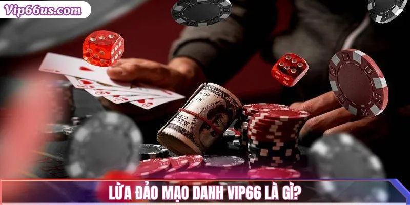 Cảnh Báo Lừa Đảo Mạo Danh Vip66 – Cách Phòng Tránh 2 Lừa đảo mạo danh Vip66 là gì?