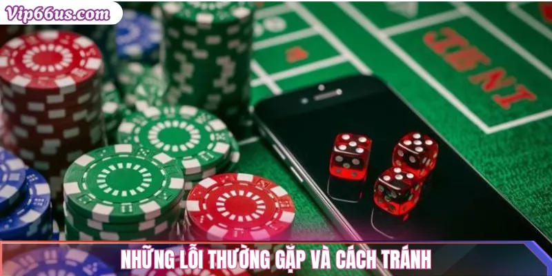 Tài xỉu VIP66: Hướng dẫn chơi và chiến lược thắng lớn 3 Những lỗi thường gặp và cách tránh