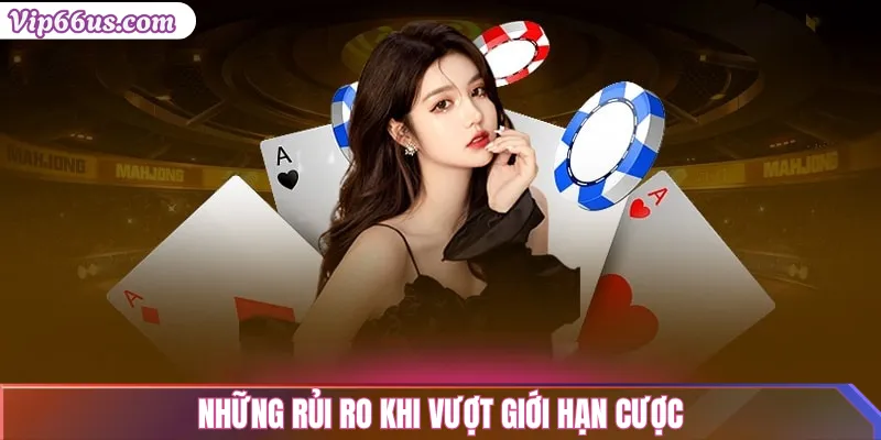 Giới hạn cược Vip66: Mức tối đa, mẹo tránh vượt gấp rút 3 Những rủi ro khi vượt giới hạn cược