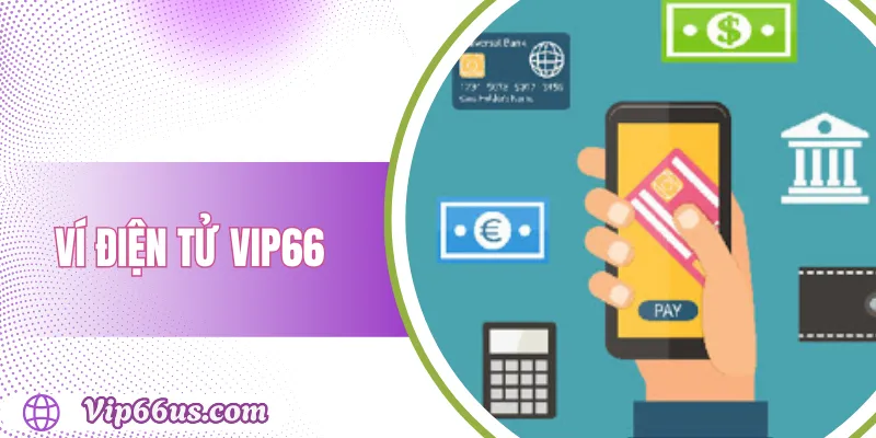 Ví điện tử Vip66: Hướng dẫn sử dụng và bảo mật an toàn 1 Ví điện tử Vip66